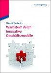 Wachstum durch innovative Geschäftsmodelle <br> Claus W.Gerberich <br> 2019 Oldenbourg Verlag